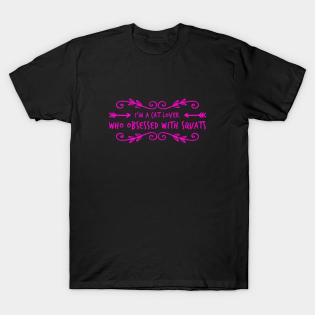 I'm a cat lover who obsessed with squats T-Shirt by hozarius